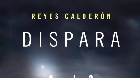 "Dispara a la Luna", de Reyes Calderón