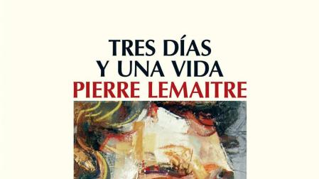 "Tres días y una vida", de Pierre Lemaitre