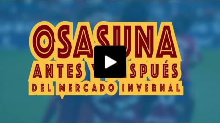 VÍDEO | Osasuna antes y después del mercado invernal
