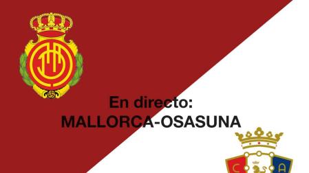 En directo: sigue la narración minuto a minuto del Mallorca-Osasuna