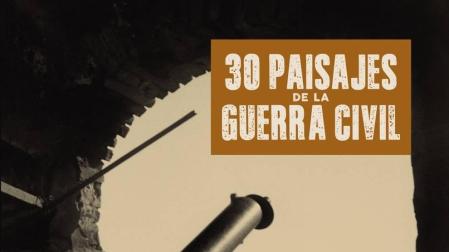 '30 paisajes de la Guerra Civil', la historia sin fechas ni nombres propios