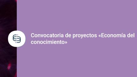 Convocatoria de proyectos 'Economía del conocimiento'