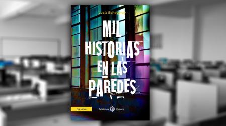 "Mil historias en las paredes", de Lucía Echegaray
