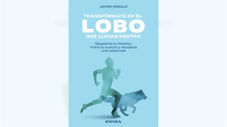 Portada del libro 'Transfórmate en el lobo que llevas dentro', de Javier Angulo