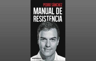 Pedro Sánchez relata en 'Manual de resistencia' su periplo hasta la Moncloa