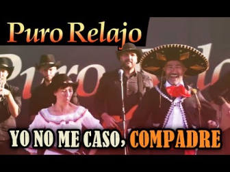PURO RELAJO 'Yo no me caso, compadre'