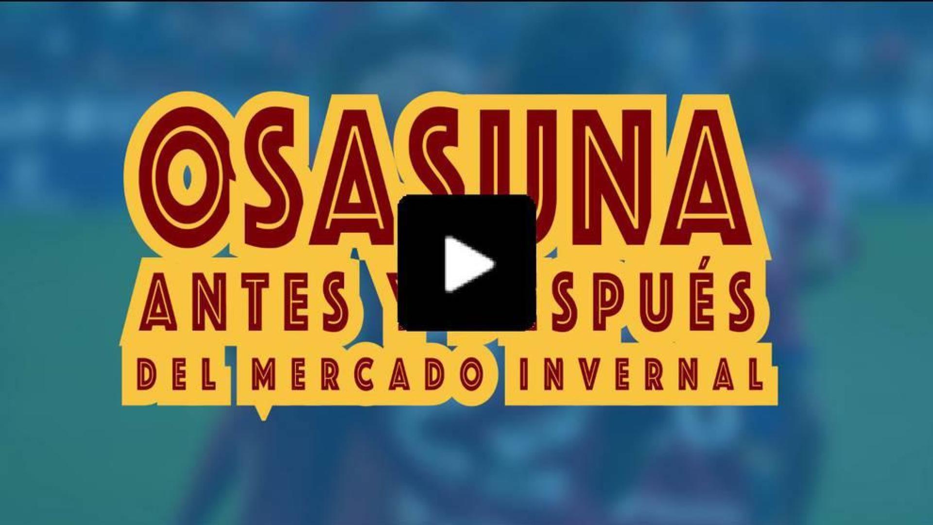 VÍDEO | Osasuna antes y después del mercado invernal