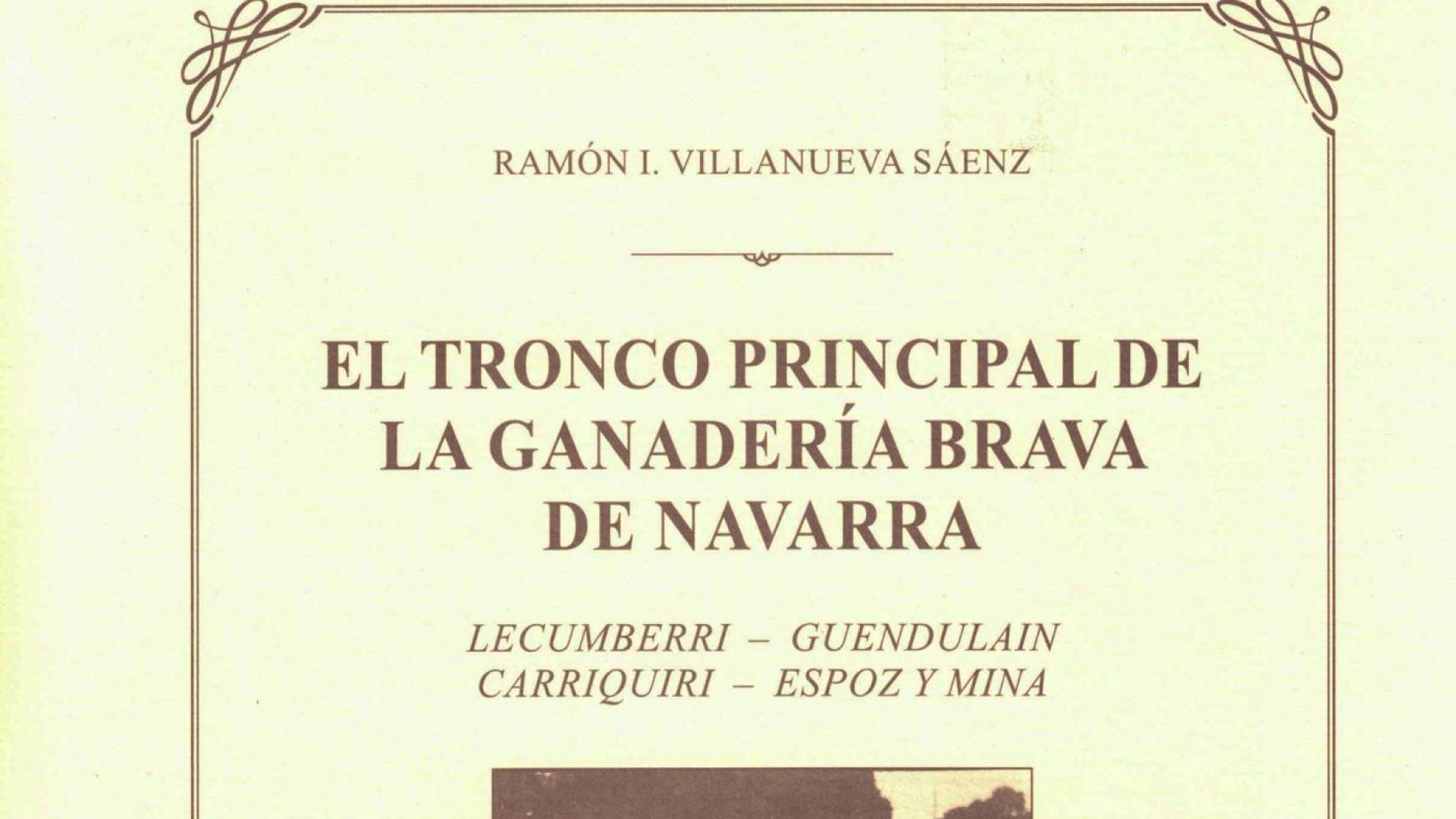 Portada de la obra de Ramón Ignacio Villanueva Sáenz: El tronco principal de la ganadería brava de Navarra. Lecumberri - Guendulain - Carriquirri - Espoz y Mina