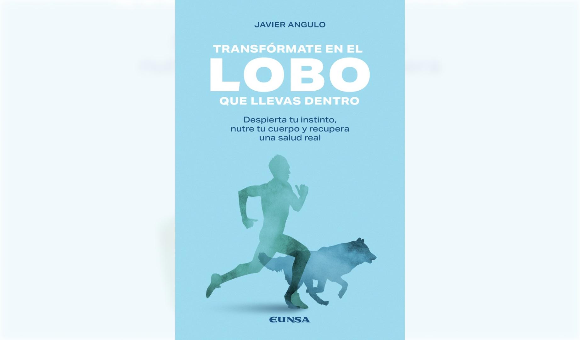 Portada del libro 'Transfórmate en el lobo que llevas dentro', de Javier Angulo