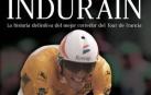 Sale a la venta 'Indurain, la historia definitiva del mejor corredor del Tour de Francia'