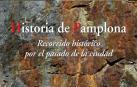 Este lunes se presenta 'Historia de Pamplona. Recorrido histórico por el pasado de la ciudad'